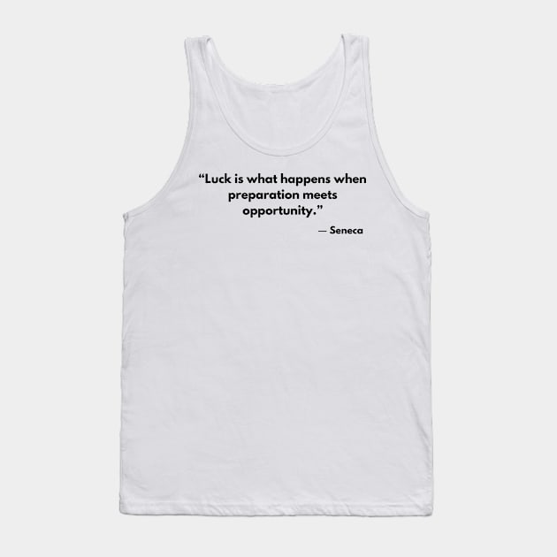 Stoic Quote Luck is what happens when preparation meets opportunity. Seneca Tank Top by ReflectionEternal